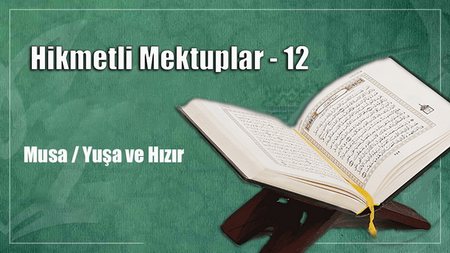 Musa / Yuşa ve Hızır (Hikmetli Mektuplar 12)