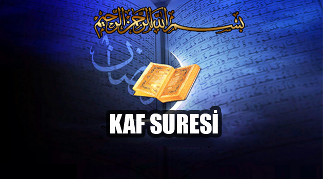 Kaf Suresi Okunuşu Anlamı Türkçe okunuşu ve Arapçası