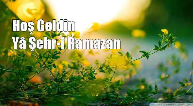 Hoş Geldin Yâ Şehr-i Ramazan