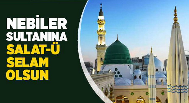 Nebiler Sultanına Salâtü Selâm Olsun!