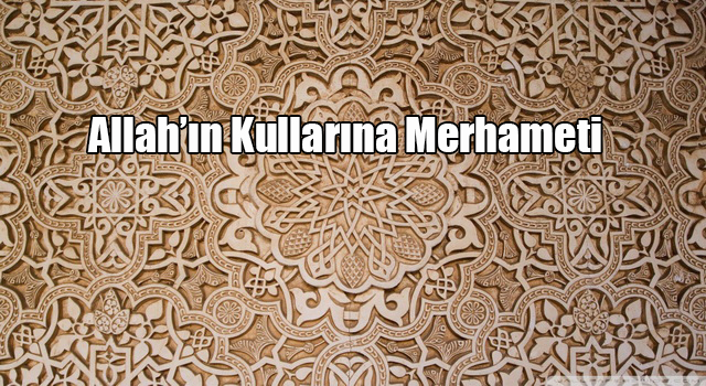 Allah’ın Kullarına Merhameti