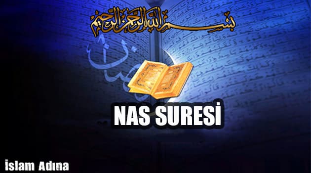Nas Suresi Türkçe Okunuşu Anlamı ve Arapça okunuşu