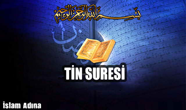 Tin Suresi Okunuşu Anlamı Türkçe okunuşu ve Arapçası