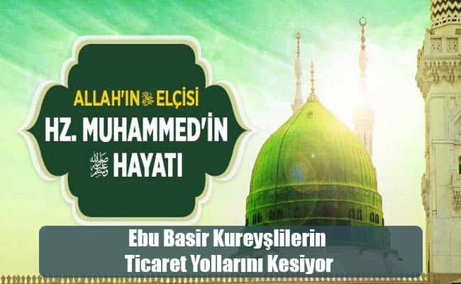 Ebu Basir Kureyşlilerin Ticaret Yollarını Kesiyor
