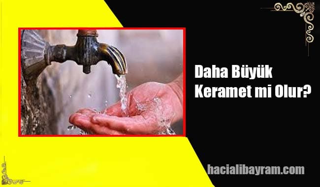 Daha Büyük Keramet mi Olur?
