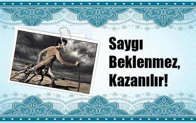 Saygı Beklenmez, Kazanılır!