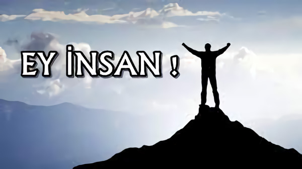 Ey İnsan